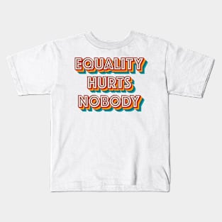 Equality Hurts Nobody Kids T-Shirt